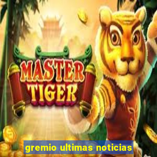 gremio ultimas noticias